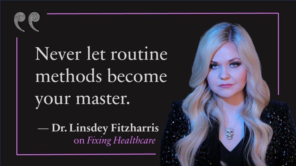 Dr. Lindsey Fitzharris headshot in front of quote reading "Never let routine methods become your master." Attributed to the fixing healthcare podcast.