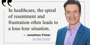 Dr. Jonathan Fisher, pictured, is quoted as saying "In healthcare, the spiral of resentment and frustration often leads to a lose-lose situation."